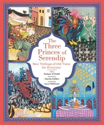  The Three Princes of Serendip! - A Mystical Turkish Tale Exploring Fortune and Perseverance